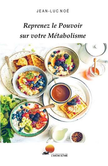 Couverture du livre « Reprenez le pouvoir sur votre métabolisme : 14 jours de menus complets » de Jean-Luc Noe aux éditions Bookelis