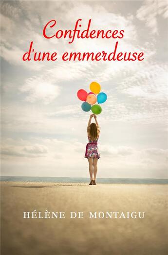 Couverture du livre « Confidences d'une emmerdeuse » de Helene De Montaigu aux éditions Librinova