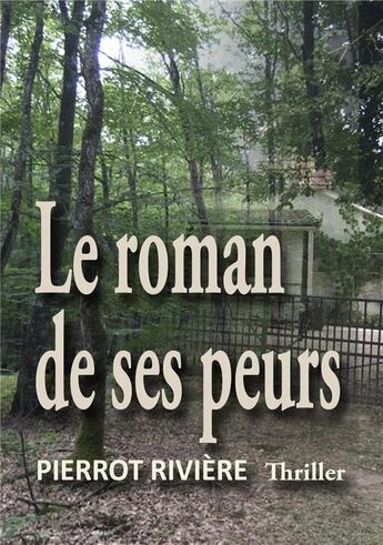 Couverture du livre « Le roman de ses peurs » de Pierrot Riviere aux éditions Librinova