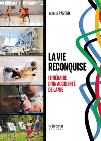 Couverture du livre « La vie reconquise : itinéraire d'un accidenté de la vie » de Yannick Ramond aux éditions Verone