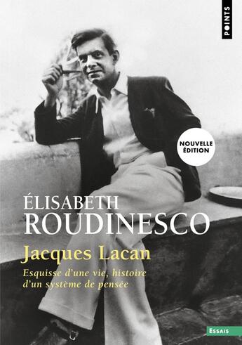 Couverture du livre « Jacques Lacan : Esquisse d'une vie, histoire d'un système de pensée » de Elisabeth Roudinesco aux éditions Points