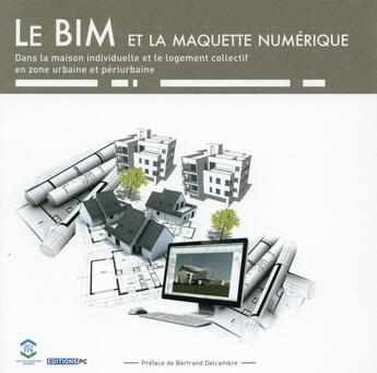 Couverture du livre « Le BIM ; la maison individuelle et le logement collectif en zone urbaine et périurbaine avec la maquette numérique » de Fabrice D' Orso aux éditions Pc