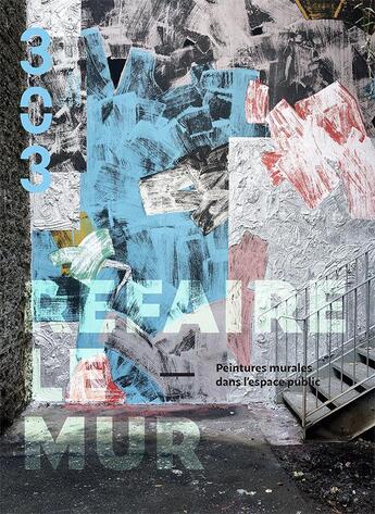 Couverture du livre « Refaire le mur : peintures murales dans l'espace public » de  aux éditions Revue 303