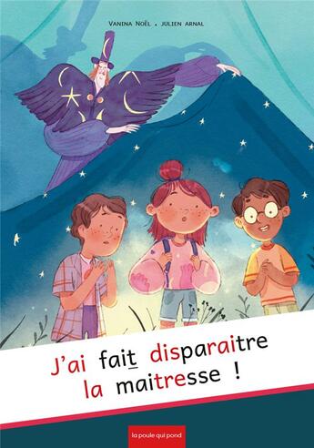 Couverture du livre « J'ai fait disparaître la maitresse » de Vanina Noel et Julien Arnal aux éditions La Poule Qui Pond