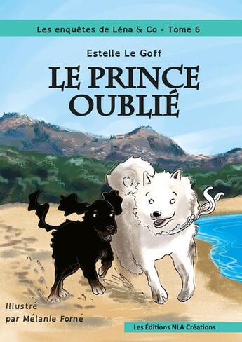 Couverture du livre « Les enquêtes de Léna & Co t.6 ; le prince oublié » de Melanie Forne et Estelle Le Goff aux éditions Nla Creations