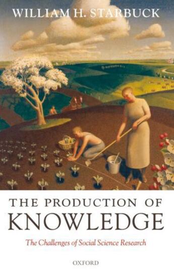 Couverture du livre « The Production of Knowledge: The Challenge of Social Science Research » de Starbuck William H aux éditions Oup Oxford