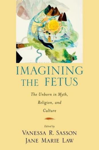 Couverture du livre « Imagining the Fetus the Unborn in Myth, Religion, and Culture » de Law Jane Marie aux éditions Oxford University Press Usa