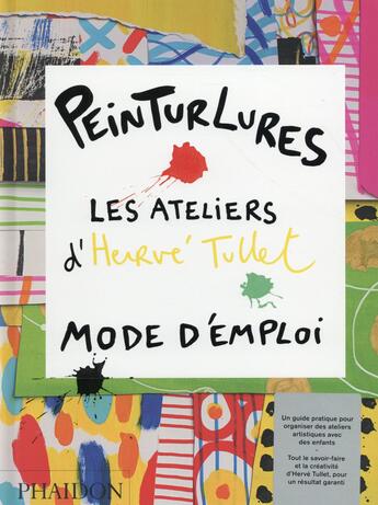 Couverture du livre « Peinturlures ; les ateliers d'Hervé Tullet ; mode d'emploi » de Herve Tullet aux éditions Phaidon Jeunesse