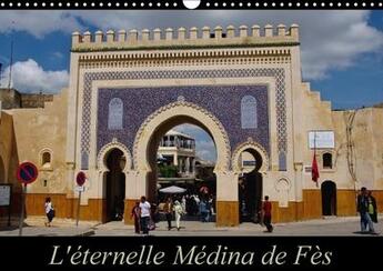 Couverture du livre « L eternelle medina de fes calendrier mural 2018 din a3 horiz - fes el jedid et fes el bali fo » de Beziers A aux éditions Calvendo