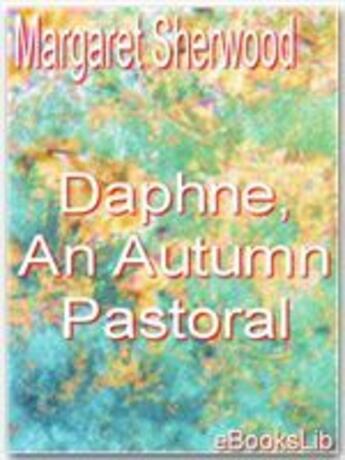 Couverture du livre « Daphne, An Autumn Pastoral » de Margaret Sherwood aux éditions Ebookslib