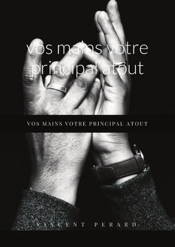 Couverture du livre « Vos mains votre principal atout » de Vincent Perard aux éditions Lulu