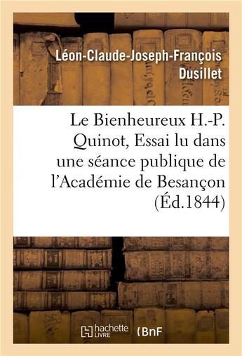 Couverture du livre « Le bienheureux h.-p. quinot, essai lu dans une seance publique de l'academie de besancon » de Dusillet aux éditions Hachette Bnf