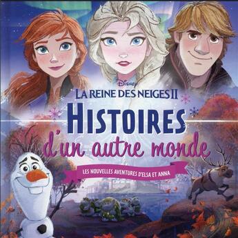 Couverture du livre « La Reine des Neiges 2 : histoires d'un autre monde ; les nouvelles aventures d'Elsa et Anna » de Disney aux éditions Disney Hachette