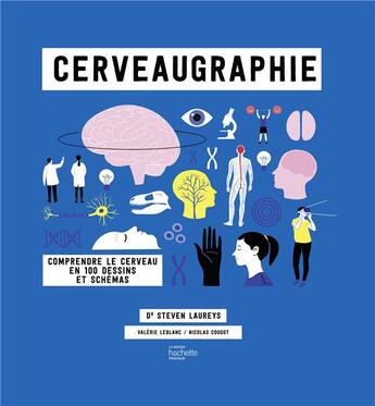 Couverture du livre « Cerveaugraphie : comprendre le cerveau en 180 dessins et schémas » de Valerie Leblanc et Steven Laureys et Nicolas Cougot aux éditions Hachette Pratique