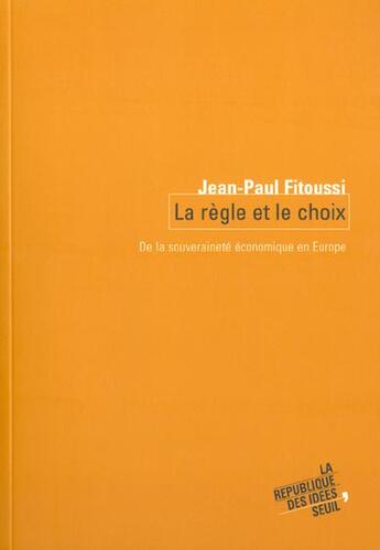 Couverture du livre « La regle et le choix. de la souverainete economique en europe » de Jean-Paul Fitoussi aux éditions Seuil