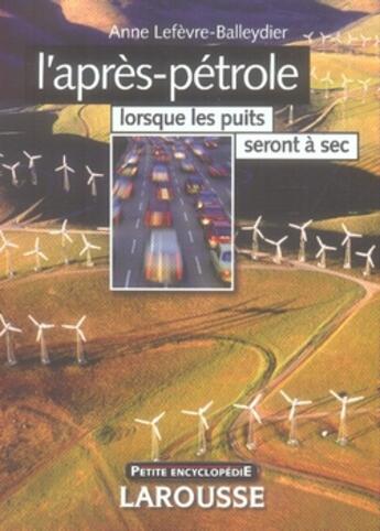 Couverture du livre « L'après-pétrole ; lorsque les puits seront à sec » de Anne Lefevre-Balleydier aux éditions Larousse