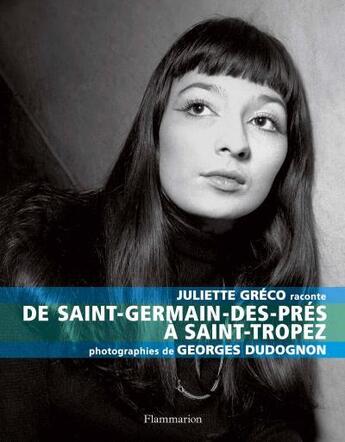 Couverture du livre « Juliette Gréco raconte de Saint-Germain-des-Prés à Saint-Tropez » de Juliette Greco et Georges Dudognon aux éditions Flammarion