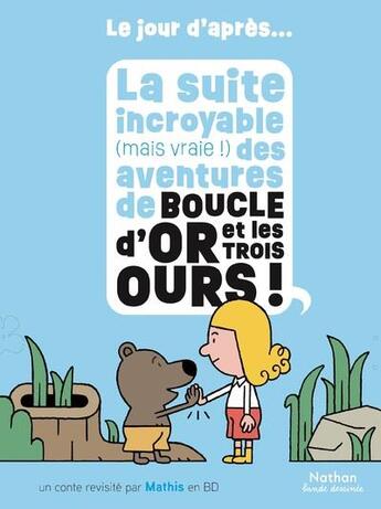 Couverture du livre « La suite incroyable (mais vraie !) des aventures de Boucle d'or et les trois ours ! » de Mathis aux éditions Nathan