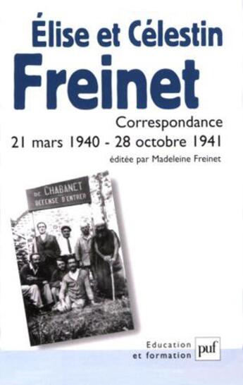 Couverture du livre « Elise et celestin freinet - correspondance, 21 mars 1940 - 28 octobre 1941 » de Freinet Madeleine aux éditions Puf