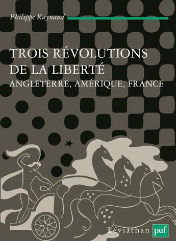 Couverture du livre « Trois révolutions de la liberté ; Angleterre, Amérique, France » de Philippe Raynaud aux éditions Puf