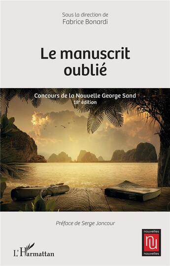 Couverture du livre « Le manuscrit oublié : Concours de la Nouvelle George Sand - 18e édition » de Fabrice Bonardi aux éditions L'harmattan