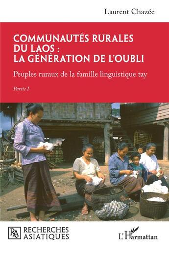 Couverture du livre « Communautes rurales du laos : la generation de l'oubli - peuples ruraux de la famille linguistique t » de Laurent Chazee aux éditions L'harmattan