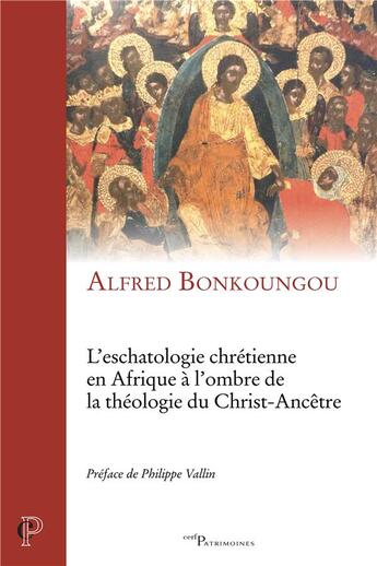 Couverture du livre « L'eschatologie chretienne en afrique a l'ombre dela theologie du christ-ancetre » de Bonkoungou Alfred aux éditions Cerf