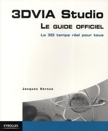 Couverture du livre « 3dvia studio ; le guide officiel ; la 3d en temps réel » de Jacques Vernus aux éditions Eyrolles