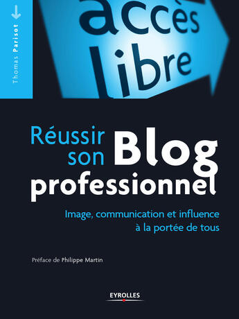 Couverture du livre « Reussir un blog professionnel ; image, communication, influence » de Thomas Parisot aux éditions Eyrolles