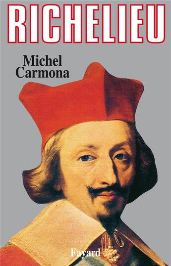 Couverture du livre « Richelieu : L'ambition et le pouvoir » de Michel Carmona aux éditions Fayard