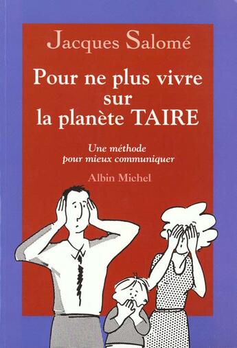 Couverture du livre « Pour Ne Plus Vivre Sur La Planete Taire, Une Methode Pour Mieux Communiquer » de Jacques Salome aux éditions Albin Michel