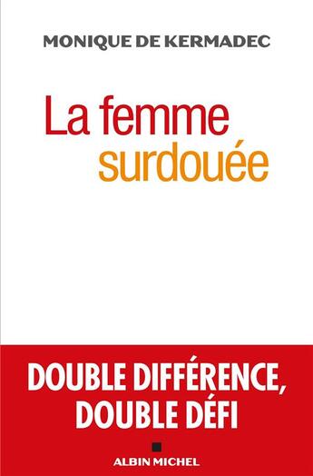 Couverture du livre « La femme surdouée ; double différence, double défi » de Monique De Kermadec aux éditions Albin Michel