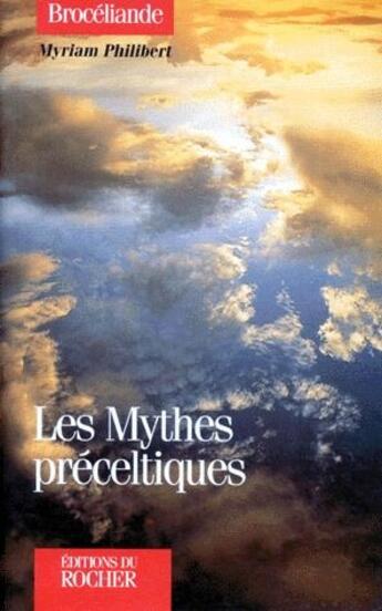 Couverture du livre « Les mythes préceltiques » de Myriam Philibert aux éditions Rocher