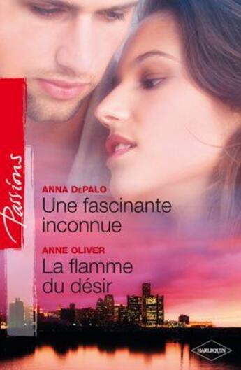 Couverture du livre « Une fascinante inconnue ; la flamme du désir » de Anna Depalo et Anne Oliver aux éditions Harlequin