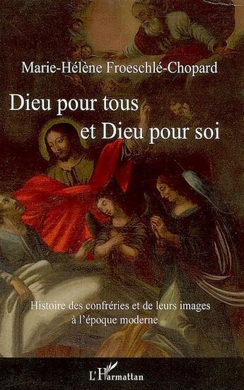 Couverture du livre « Dieu pour tous et Dieu pour soi ; histoire des confréries et de leurs images à l'époque moderne » de Marie-Helene Froeschle-Chopard aux éditions L'harmattan