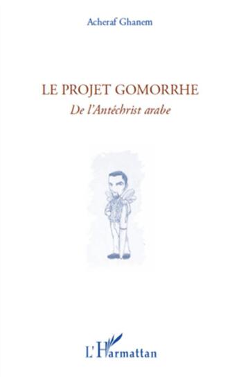 Couverture du livre « Le projet Gomorrhe ; de l'Antéchrist arabe » de Acheraf Ghanem aux éditions L'harmattan