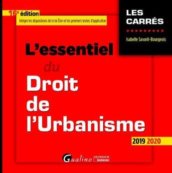 Couverture du livre « L'essentiel du droit de l'urbanisme (édition 2019/2020) » de Isabelle Savarit-Bourgeois aux éditions Gualino