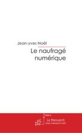 Couverture du livre « Le naufrage numérique » de Noel-J aux éditions Le Manuscrit