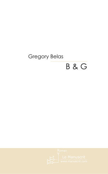 Couverture du livre « B & g » de Belas Gregory aux éditions Le Manuscrit