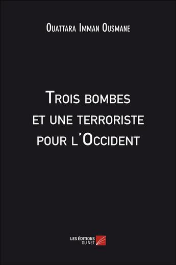 Couverture du livre « Trois bombes et une terroriste pour l'Occident » de Ousmane Ouattara I. aux éditions Editions Du Net