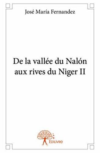 Couverture du livre « De La Vallee Du Nalon Aux Rives Du Niger Ii » de Jose-Maria Fernandez aux éditions Edilivre-aparis