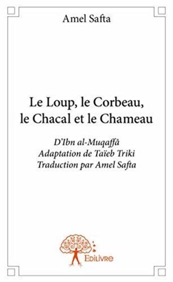 Couverture du livre « Le loup, le corbeau, le chacal et le chameau d'Ibn al-Muqaffâ » de Amel Safta aux éditions Edilivre