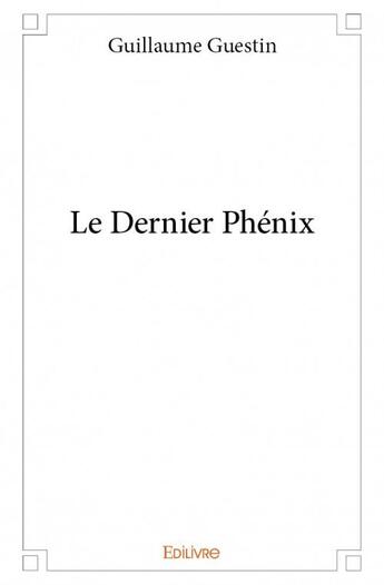 Couverture du livre « Le dernier phénix » de Guillaume Guestin aux éditions Edilivre