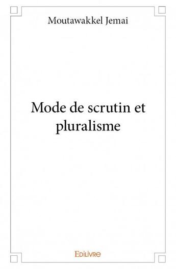 Couverture du livre « Mode de scrutin et pluralisme » de Moutawakkel Jemai aux éditions Edilivre