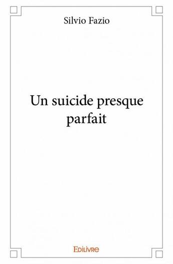 Couverture du livre « Un suicide presque parfait » de Silvio Fazio aux éditions Edilivre