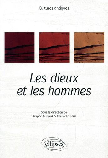 Couverture du livre « Les dieux et les hommes (édition 2019) » de Philippe Guisard et Christelle Laize aux éditions Ellipses