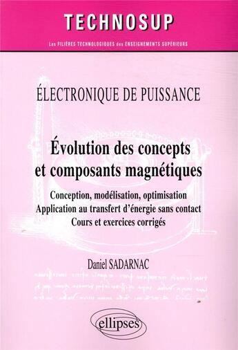 Couverture du livre « Électronique de puissance - évolution des concepts et composants magnéiques - conception, modélisation, optimisation » de Daniel Sadarnac aux éditions Ellipses