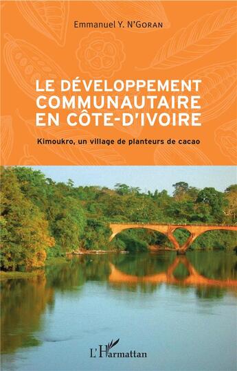 Couverture du livre « Le dévloppement communautaire en Côte d'Ivoire ; Kimoukro, un village de planteurs de cacao » de Emmanuel Y. N'Goran aux éditions L'harmattan