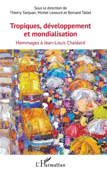 Couverture du livre « Tropiques, développement et mondialisation ; hommages à Jean Louis Chaléard » de Michel Lesourd et Bernard Tallet et Thierry Sanjuan aux éditions L'harmattan