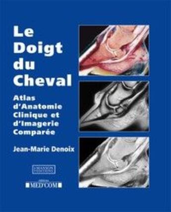 Couverture du livre « Le doigt du cheval ; atlas d'anatomie clinique et d'imagerie comparée » de Jean-Marie Denoix aux éditions Med'com